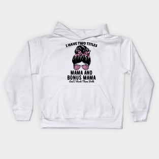 I Have Two Titles Mama And Bonus Mama And I Rock Them Both Kids Hoodie